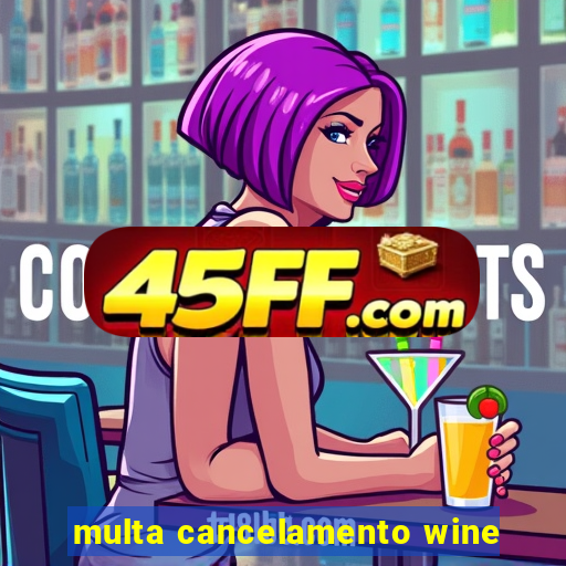 multa cancelamento wine